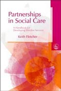 Partnerships in Social Care, A Handbook for Developing Effective Services, Keith Fletcher